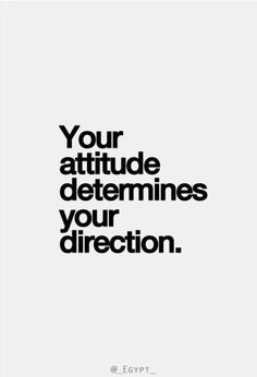 a black and white poster with the words, your attitude determines your direction to direction