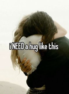 a girl hugging her boyfriend with the caption i need a hug like this