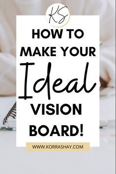 a person writing on a notepad with the words how to make your ideal vision board