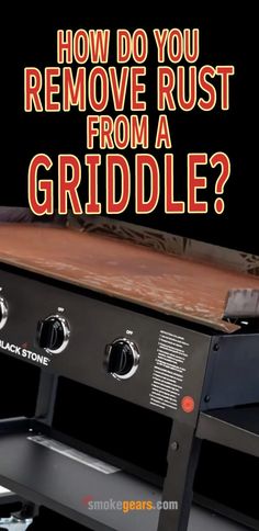 an outdoor grill with the words how do you remove rust from a griddle?