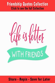 the quote for friends that says, life is better with friends share repin save for later