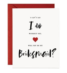 i can't say i do without you will be my bridesmaid card