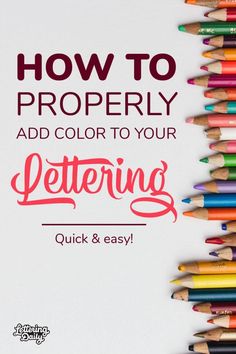 colored pencils with the words how to properly add color to your lettering