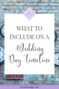 a sign that says what to include on a wedding day time line with clocks in the background