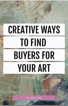 the words creative ways to find buyers for your art