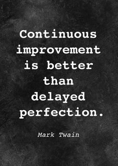 mark twain quote about continuous improvement on black and white background with the words continuous improvement is better than delivered perfection