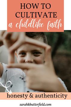 a young boy making a heart with his hands and the words how to cultivate a childlike faith