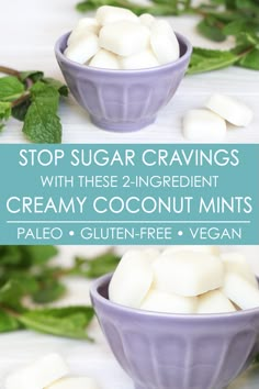 two purple bowls filled with white sugar and mint leaves on top of each bowl are labeled stop sugar cravings with these 2 ingredient creamy coconut mints