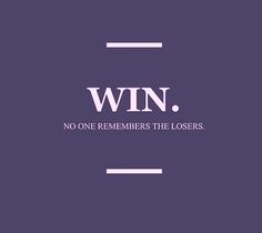 the words win, no one remembers the losses on a purple background with white lines