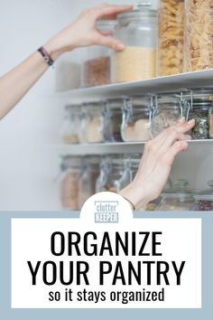 two hands reaching for food in a pantry with the words organize your pantry so it stays organized