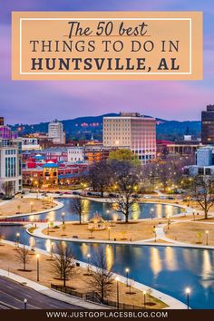 the 50 best things to do in huntsville, al with text overlaying it