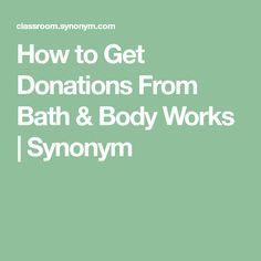 the words how to get donations from bath & body works / syncynm on a green background