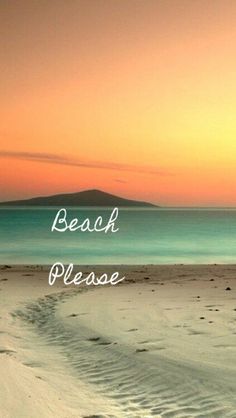 a beach with footprints in the sand and an island in the distance that reads, beach please