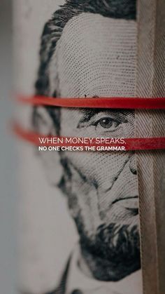 a poster with the words when money speaks, no one checks the grammak