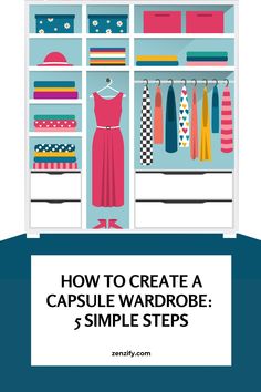 an open closet with clothes hanging on it and the title how to create a capsule wardrobe 5 simple steps