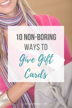 a woman holding a purse and smiling with the words 10 non - boring ways to give gift cards