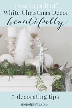 white christmas decor with text overlay that reads, how to pull off white christmas decor beautifully