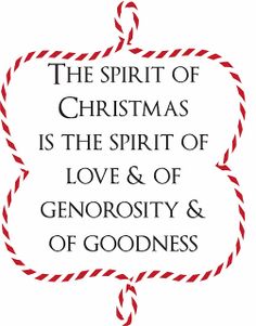 the spirit of christmas is the spirit of love & of genorosity and of goodness