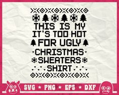 this is my it's too hot for ugly christmas sweaters svg file