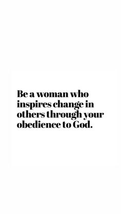 a quote that says be a woman who inspires change in others through your experience to god