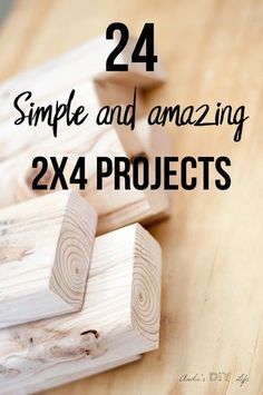 wooden blocks with text overlay that reads, 24 simple and amazing 2x4 projects