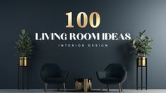 the words 100 living room ideas in gold on a black wall with two chairs and potted plants