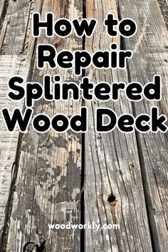 an old wooden deck with the words how to repair splintered wood deck