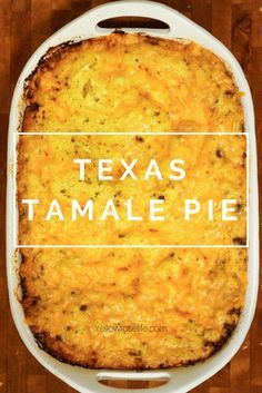 a cheesy casserole with the words texas tamale pie on it