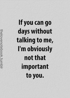 the quote if you can go days without talking to me, i'm obviously not