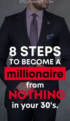 a man in a suit and tie with the words 8 steps to become a millionaire from nothing in your 30's