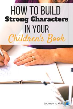 a woman writing in her children's book with the title how to build strong characters in your children's book