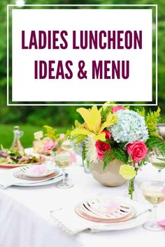 the table is set with flowers and place settings for ladies luncheon ideas and menus