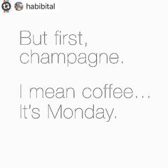 the words but first champagne, i mean coffee it's monday on a white background