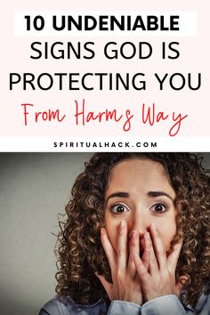 a woman covering her mouth with both hands and the words, 10 undeniable signs god is protecting you from harms way