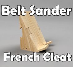 a wooden object with the words belt sander french cleat written below it