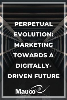 an image with the words perpetual evolution marketing towards a digitally driven future