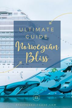 the ultimate guide to norwegian bliss with text overlaying it and an image of a cruise ship in the background