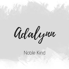 the words adalyn and noble kind on a white background with black ink in it