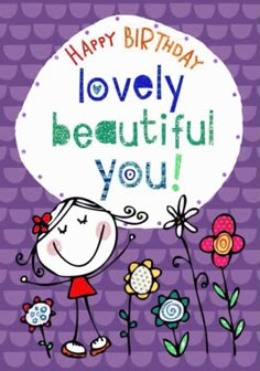 a happy birthday card with a cartoon girl holding a flower and the words lovely beautiful you