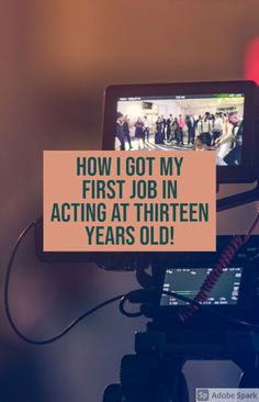 a video camera with the words how i got my first job in acting at thirteen years old