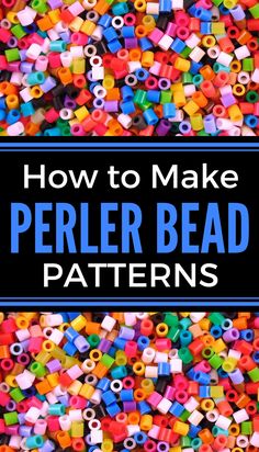 the words how to make perler bead patterns are in front of colorful beads