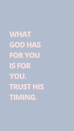 a quote that reads, what god has for you is for you trust his time