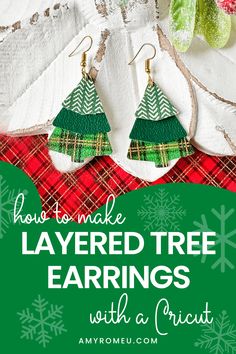 two christmas tree earrings with the text how to make layered tree earrings with a crict