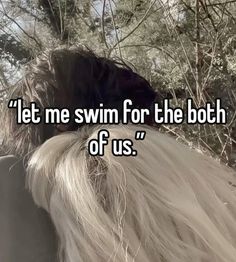 the back of a horse's head with text that reads let me swim for the both of us