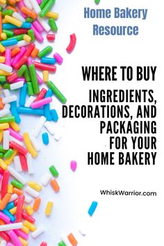 colorful sprinkles with the words where to buy ingredients, decorations and packaging for your home bakery