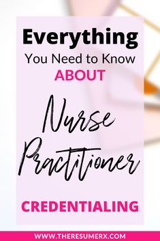 the words, everything you need to know about nurse practinoer credentizing