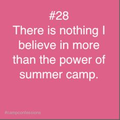 a quote that says, there is nothing i believe in more than the power of summer camp