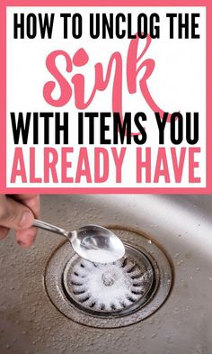 a hand holding a spoon over a sink with the words how to unclog the sink with items you already have