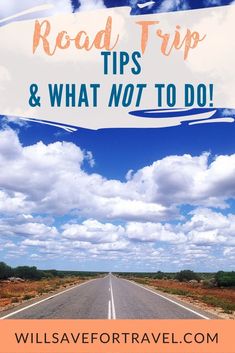 an empty road with the words road trip tips and what not to do on it