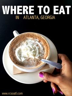 there is a cup of coffee with whipped cream in it and the words where to eat in atlanta, georgia